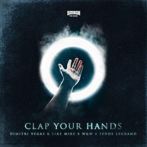 Dimitri Vegas & Like Mike vs. W&W x Fedde Le Grand – Clap Your Hands